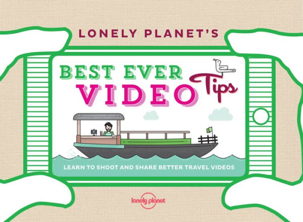 Lonely Planet's Best Ever Video Tips