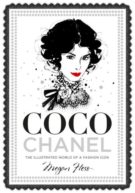 Coco Chanel: The Illustrated World of a Fashion Icon by Megan Hess,  Hardcover