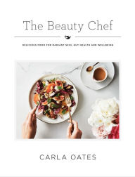 Title: The Beauty Chef: Delicious Food for Radiant Skin, Gut Health and Wellbeing, Author: Carla Oates