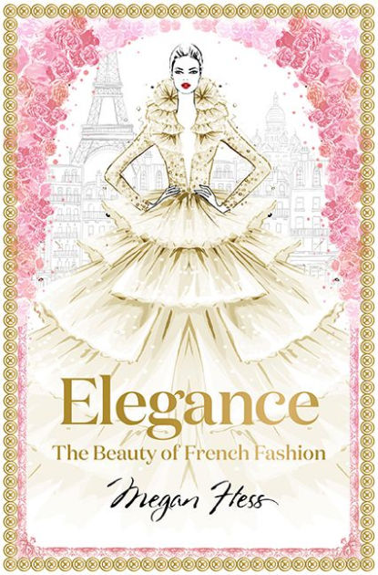 Elegance: The Beauty of French Fashion by Megan Hess, Hardcover