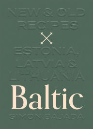 Ebook downloads for laptops Baltic: New and Old Recipes from Estonia, Latvia and Lithuania RTF PDF ePub