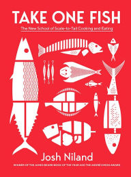 Title: Take One Fish: The New School of Scale-to-Tail Cooking and Eating, Author: Josh Niland