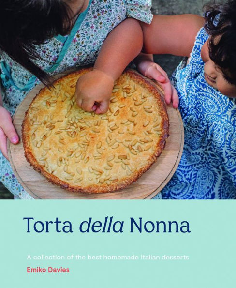 Torta della Nonna: A Collection of the Best Homemade Italian Sweets