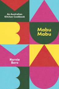 Title: Mabu Mabu: An Australian Kitchen Cookbook, Author: Nornie Bero