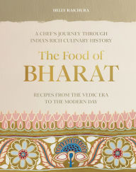 Title: The Food of Bharat: A Chef's Journey through India's Rich Culinary History, Author: Helly Raichura