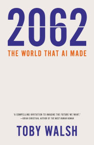Title: 2062: The World that AI Made, Author: Toby Walsh