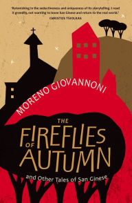 Title: The Fireflies of Autumn: And Other Tales of San Ginese, Author: Moreno Giovannoni