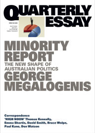 Title: Minority Report: The New Shape of Australian Politics; Quarterly Essay 96, Author: George Megalogenis