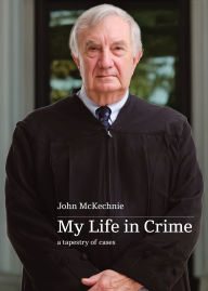 Title: My Life in Crime: a tapestry of cases, Author: John McKechnie