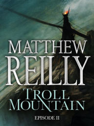Title: Troll Mountain, Episode II: The Dark Kingdoms of the World, Author: Matthew Reilly