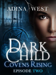 Title: Dark Child (Covens Rising): Episode 2, Author: Adina West