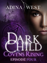 Title: Dark Child (Covens Rising): Episode 4, Author: Adina West