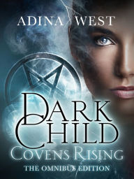 Title: Dark Child (Covens Rising): Omnibus Edition, Author: Adina West