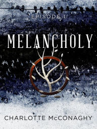 Title: Melancholy: Episode 1, Author: Charlotte McConaghy