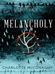 Title: Melancholy: Episode 2, Author: Charlotte McConaghy