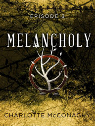 Title: Melancholy: Episode 3, Author: Charlotte McConaghy