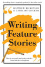 Writing Feature Stories: How to Research and Write Articles - From Listicles to Longform