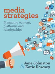 Title: Media Strategies: Managing content, platforms and relationships, Author: Jane Johnston