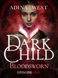 Title: Dark Child (Bloodsworn): Episode 1, Author: Adina West