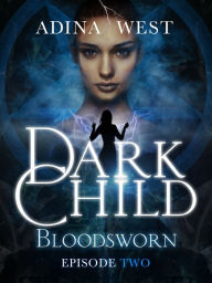 Title: Dark Child (Bloodsworn): Episode 2, Author: Adina West