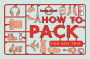Lonely Planet How to Pack for Any Trip 1