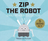 Title: Zip the Robot: Early Reader Collection, Author: Rebecca Purcell