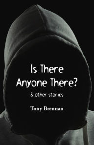 Title: Is There Anyone There?: & other stories, Author: Tony Brennan