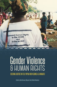 Title: Gender Violence & Human Rights: Seeking Justice in Fiji, Papua New Guinea and Vanuatu, Author: Aletta Biersack