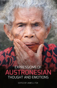 Title: Expressions of Austronesian Thought and Emotions, Author: James J Fox