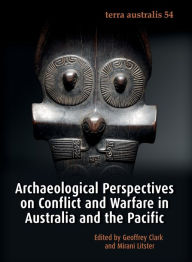 Title: Archaeological Perspectives on Conflict and Warfare in Australia and the Pacific, Author: Geoffrey Clark