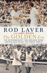 Free books download for tablets The Golden Era: The Extraordinary Two Decades When Australians Ruled the Tennis World  English version by Rod Laver, Larry Writer