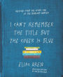 I Can't Remember the Title but the Cover is Blue: Sketches From the Other Side of the Bookshop Counter