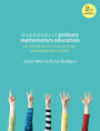 Foundations of Primary Mathematics Education: An introduction to curriculum, pedagogy and content