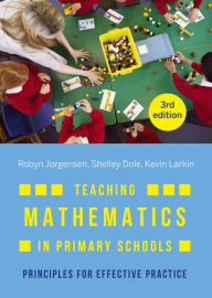 Title: Teaching Mathematics in Primary Schools: Principles for effective practice, Author: Robyn Jorgensen