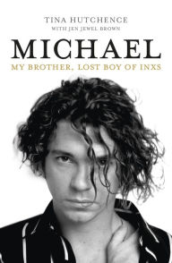 Best ebook free download Michael: My Brother, Lost Boy of INXS 9781760633134 by Tina Hutchence, Jen Jewel Brown (English literature)