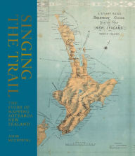 Title: Singing the Trail: The Story of Mapping Aotearoa New Zealand, Author: John McCrystal