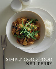 Title: Simply Good Food, Author: Neil Perry