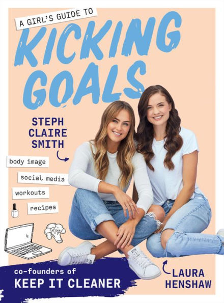 A Girl's Guide to Kicking Goals: body image - social media - workouts - recipes