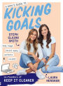 A Girl's Guide to Kicking Goals: body image - social media - workouts - recipes