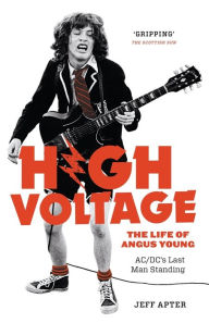 Title: High Voltage: The Life of Angus Young - ACDC's Last Man Standing, Author: Jeff Apter