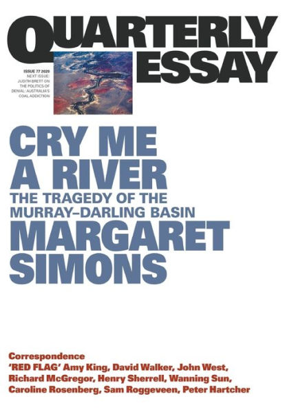 Cry Me a River: The Tragedy of the Murray-Darling Basin; Quarterly Essay 77