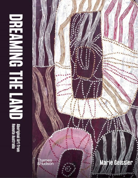 Dreaming the Land: Aboriginal Art from Remote Australia