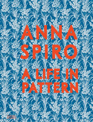 Title: Anna Spiro: A Life in Pattern, Author: Anna Spiro