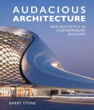 Title: Audacious Architeture: New Aesthetics in Contemporary Building, Author: Barry Stone