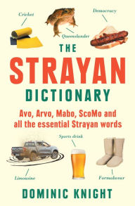 Title: Strayan Dictionary: Avo, Arvo, Mabo, Bottle-o and Other Aussie Wordos, Author: Dominic Knight