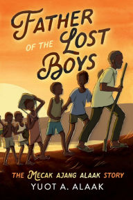 Title: Father of the Lost Boys for Younger Readers, Author: Yuot A. Alaak