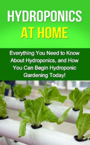 Title: Hydroponics at Home: Everything you need to know about hydroponics, and how you can begin hydroponic gardening today!, Author: Steve Ryan