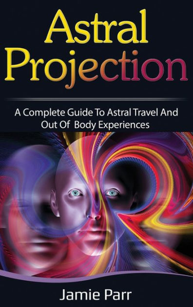 The Out of Body Experience: The History and Science of Astral Travel