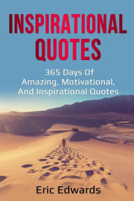 Title: Inspirational Quotes: 365 days of amazing, motivational, and inspirational quotes, Author: Eric Edwards