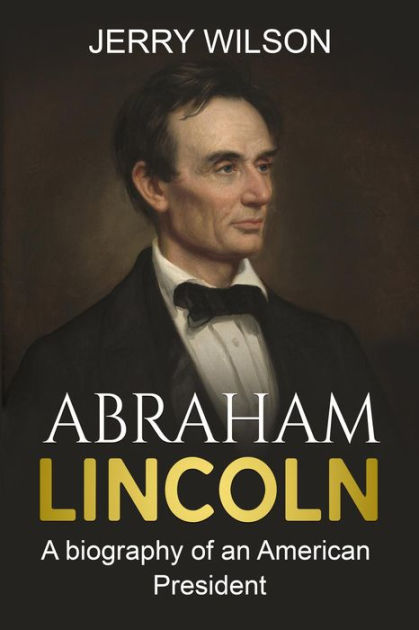 President Abraham Lincoln Biography